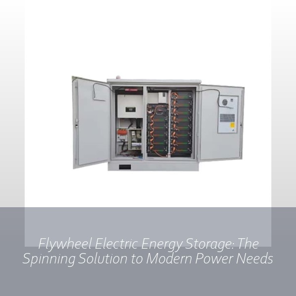 Flywheel Electric Energy Storage: The Spinning Solution to Modern Power Needs